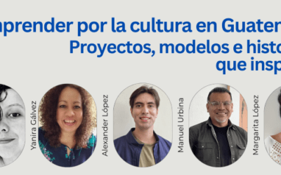 Se realizará el encuentro «Emprender por la cultura en Guatemala: proyectos, modelos e historias que inspiran”